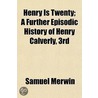 Henry Is Twenty; A Further Episodic History of Henry Calverly, 3rd door Samuel Merwin