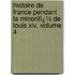 Histoire De France Pendant La Minoritï¿½ De Louis Xiv, Volume 4
