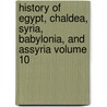 History of Egypt, Chaldea, Syria, Babylonia, and Assyria Volume 10 door Gaston C. Maspero