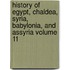 History of Egypt, Chaldea, Syria, Babylonia, and Assyria Volume 11