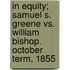 In Equity; Samuel S. Greene vs. William Bishop. October Term, 1855