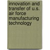 Innovation and Transfer of U.S. Air Force Manufacturing Technology door Manufacturing Studies Board