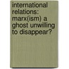 International Relations: Marx(ism) a ghost unwilling to disappear? door Jan Lüdert