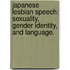 Japanese Lesbian Speech: Sexuality, Gender Identity, And Language.