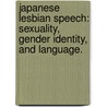 Japanese Lesbian Speech: Sexuality, Gender Identity, And Language. by Margaret Camp