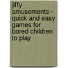 Jiffy Amusements - Quick And Easy Games For Bored Children To Play door B. Pelton