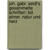 Joh. Gabr. Seidl's Gesammelte Schriften: Bd. Almer. Natur Und Herz door Johann Pï¿½Umann