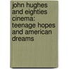 John Hughes and Eighties Cinema: Teenage Hopes and American Dreams door Thomas A. Christie