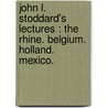 John L. Stoddard's Lectures : the Rhine. Belgium. Holland. Mexico. by John Lawson Stoddard