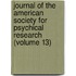 Journal Of The American Society For Psychical Research (Volume 13)