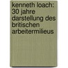 Kenneth Loach: 30 Jahre Darstellung Des Britischen Arbeitermilieus by Sabine Schneider