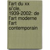 L'art Du Xx Si'cle, 1939-2002: De L'art Moderne L'art Contemporain door Collective