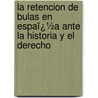 La Retencion De Bulas En Espaï¿½A Ante La Historia Y El Derecho door Vicente De La Fuente