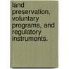 Land Preservation, Voluntary Programs, And Regulatory Instruments. door Xiangping Liu