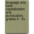 Language Arts Tutor: Capitalization and Punctuation, Grades 4 - 8+