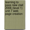 Learning To Pass New Clait 2006 (level 1) Unit 7 Web Page Creation door Ruksana Patel