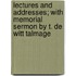Lectures and Addresses; With Memorial Sermon by T. de Witt Talmage