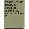 Lectures on the History of Literature, Ancient and Modern Volume 2 door Friedrich Von Schlegel