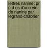 Lettres Nanine; Pr C D Es D'une Vie De Nanine Par Legrand-chabrier door Emmanuel Chabrier