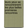 Leurs Yeux Se Rencontrerent - Les Plus Belles Premieres Rencontres by Gall Collectifs