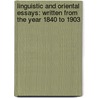 Linguistic and Oriental Essays: Written from the Year 1840 to 1903 by Robert Needham Cust