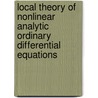 Local Theory of Nonlinear Analytic Ordinary Differential Equations door Y.N. Bibikov