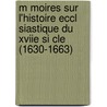 M Moires Sur L'Histoire Eccl Siastique Du Xviie Si Cle (1630-1663) door Godefroy Hermant