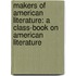 Makers of American Literature: a Class-Book on American Literature