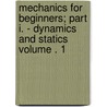 Mechanics for Beginners; Part I. - Dynamics and Statics Volume . 1 door United States Government