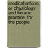 Medical Reform, or Physiology and Botanic Practice, for the People