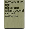 Memoirs of the Right Honourable William, Second Viscount Melbourne by W. T 1813-1894 McCullagh Torrens