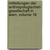 Mitteilungen Der Anthropologischen Gesellschaft in Wien, Volume 16 door Wien Anthropologisch