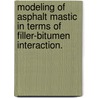 Modeling Of Asphalt Mastic In Terms Of Filler-Bitumen Interaction. door Ahmed Fatin Faheem