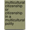 Multicultural Citizenship or Citizenship in a Multicultural Polity door Fred Bennett