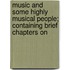 Music and Some Highly Musical People; Containing Brief Chapters on