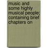 Music and Some Highly Musical People; Containing Brief Chapters on door James M. Trotter