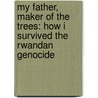 My Father, Maker Of The Trees: How I Survived The Rwandan Genocide door Tracey D. Lawrence