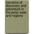 Narrative of Discovery and Adventure in the Polar Seas and Regions