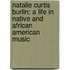 Natalie Curtis Burlin: A Life In Native And African American Music