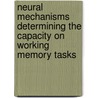 Neural Mechanisms Determining the Capacity on Working Memory Tasks door Fredrik Edin