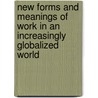 New Forms and Meanings of Work in an Increasingly Globalized World door Ronald Dore