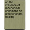 On the Influence of Mechanical Conditions on Osteochondral Healing door Zully Ritter