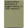 Original Letters Illustrative of English History; To 1535 Volume 2 door Sir Henry Ellis
