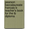 Pearson Baccalaureate Francais B Teacher's Book For The Ib Diploma door Amelie Nadeau