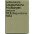 Petermanns Geographische Mitteilungen, Volume 10;&Nbsp;Volume 1864