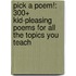 Pick a Poem!: 300+ Kid-Pleasing Poems for All the Topics You Teach