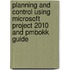 Planning And Control Using Microsoft Project 2010 And Pmbokk Guide