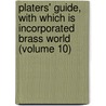 Platers' Guide, with Which Is Incorporated Brass World (Volume 10) door General Books