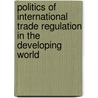 Politics of International Trade Regulation in the Developing World door Remonda B. Kleinberg