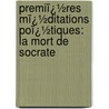 Premiï¿½Res Mï¿½Ditations Poï¿½Tiques: La Mort De Socrate door Alphonse De Lamartine